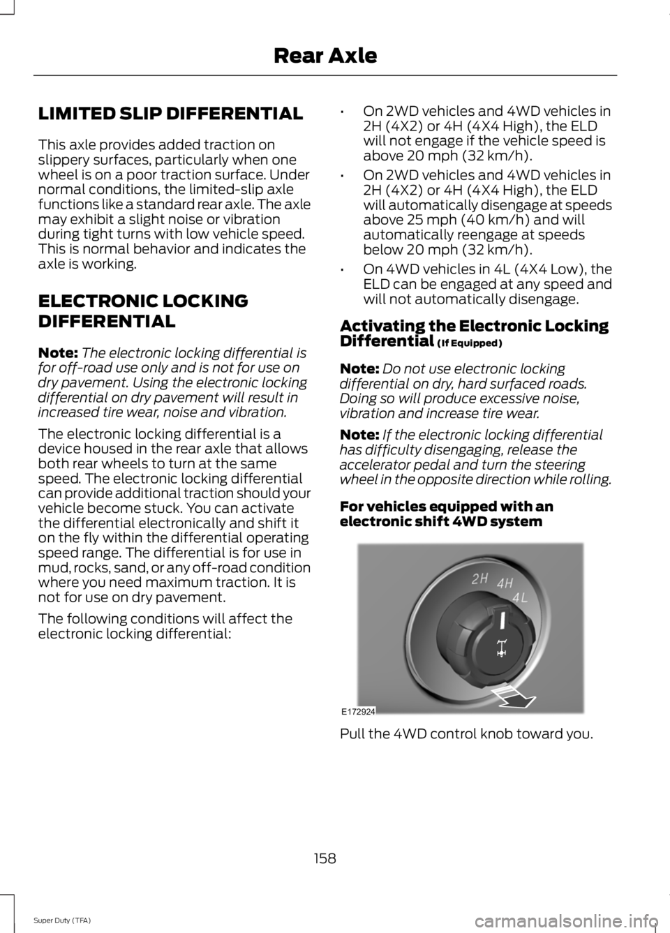 FORD F250 SUPER DUTY 2014 Owners Manual LIMITED SLIP DIFFERENTIAL
This axle provides added traction onslippery surfaces, particularly when onewheel is on a poor traction surface. Undernormal conditions, the limited-slip axlefunctions like a FORD F250 SUPER DUTY 2014 Owners Manual LIMITED SLIP DIFFERENTIAL
This axle provides added traction onslippery surfaces, particularly when onewheel is on a poor traction surface. Undernormal conditions, the limited-slip axlefunctions like a