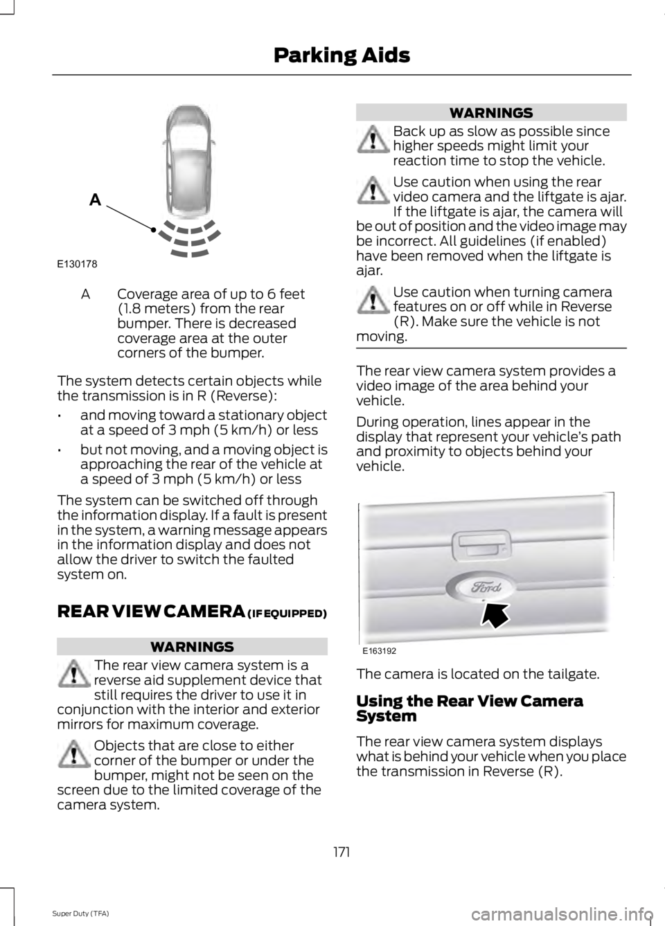 FORD F250 SUPER DUTY 2014 Owners Manual Coverage area of up to 6 feet(1.8 meters) from the rearbumper. There is decreasedcoverage area at the outercorners of the bumper.
A
The system detects certain objects whilethe transmission is in R (Re FORD F250 SUPER DUTY 2014 Owners Manual Coverage area of up to 6 feet(1.8 meters) from the rearbumper. There is decreasedcoverage area at the outercorners of the bumper.
A
The system detects certain objects whilethe transmission is in R (Re
