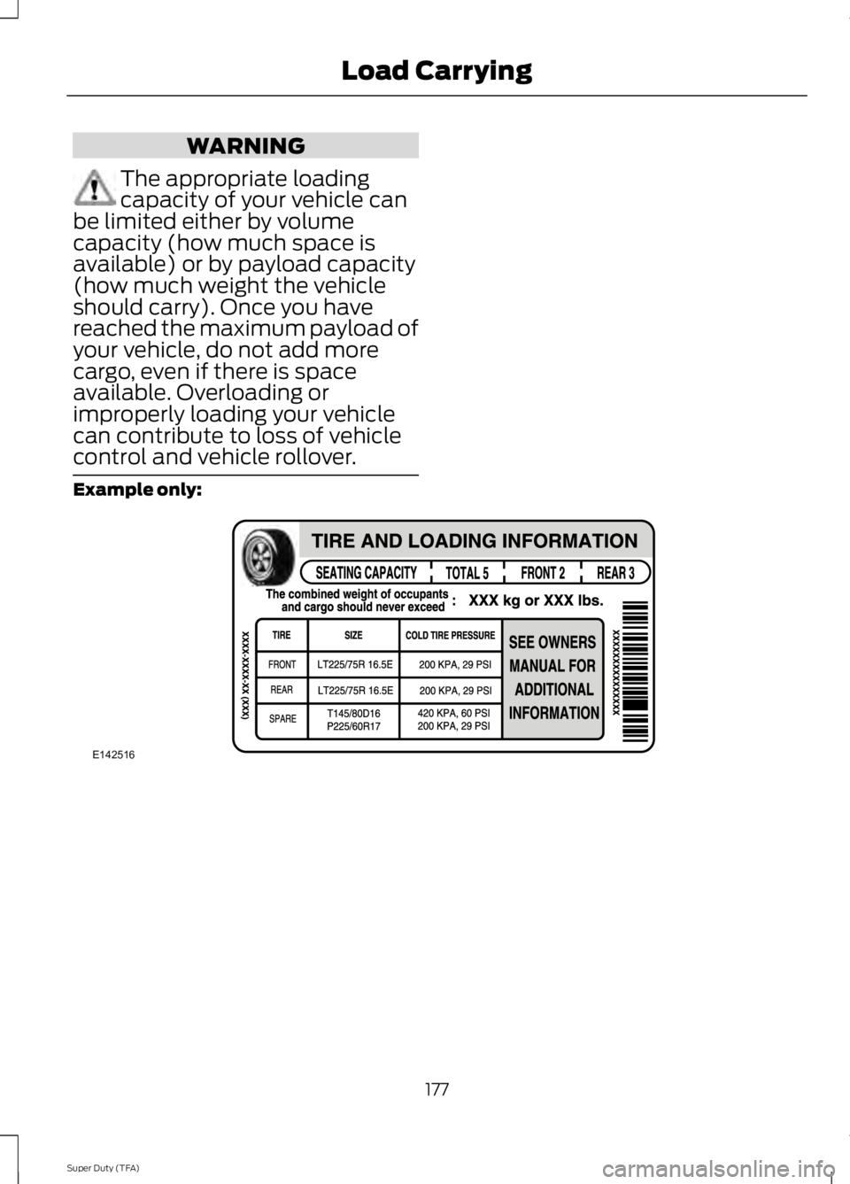 FORD F250 SUPER DUTY 2014 Owners Manual WARNING
The appropriate loadingcapacity of your vehicle canbe limited either by volumecapacity (how much space isavailable) or by payload capacity(how much weight the vehicleshould carry). Once you ha FORD F250 SUPER DUTY 2014 Owners Manual WARNING
The appropriate loadingcapacity of your vehicle canbe limited either by volumecapacity (how much space isavailable) or by payload capacity(how much weight the vehicleshould carry). Once you ha