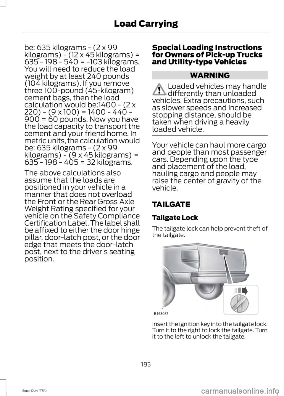 FORD F250 SUPER DUTY 2014 Owners Manual be: 635 kilograms - (2 x 99kilograms) - (12 x 45 kilograms) =635 - 198 - 540 = -103 kilograms.You will need to reduce the loadweight by at least 240 pounds(104 kilograms). If you removethree 100-pound FORD F250 SUPER DUTY 2014 Owners Manual be: 635 kilograms - (2 x 99kilograms) - (12 x 45 kilograms) =635 - 198 - 540 = -103 kilograms.You will need to reduce the loadweight by at least 240 pounds(104 kilograms). If you removethree 100-pound