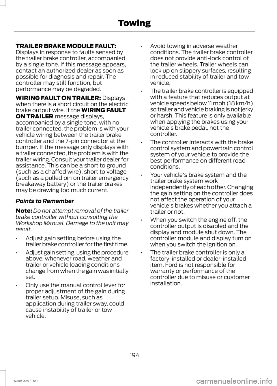 FORD F250 SUPER DUTY 2014 Owners Manual TRAILER BRAKE MODULE FAULT:Displays in response to faults sensed bythe trailer brake controller, accompaniedby a single tone. If this message appears,contact an authorized dealer as soon aspossible fo FORD F250 SUPER DUTY 2014 Owners Manual TRAILER BRAKE MODULE FAULT:Displays in response to faults sensed bythe trailer brake controller, accompaniedby a single tone. If this message appears,contact an authorized dealer as soon aspossible fo