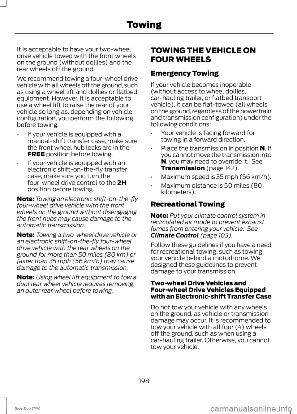 FORD F250 SUPER DUTY 2014 Owners Manual It is acceptable to have your two-wheeldrive vehicle towed with the front wheelson the ground (without dollies) and therear wheels off the ground.
We recommend towing a four-wheel drivevehicle with al FORD F250 SUPER DUTY 2014 Owners Manual It is acceptable to have your two-wheeldrive vehicle towed with the front wheelson the ground (without dollies) and therear wheels off the ground.
We recommend towing a four-wheel drivevehicle with al