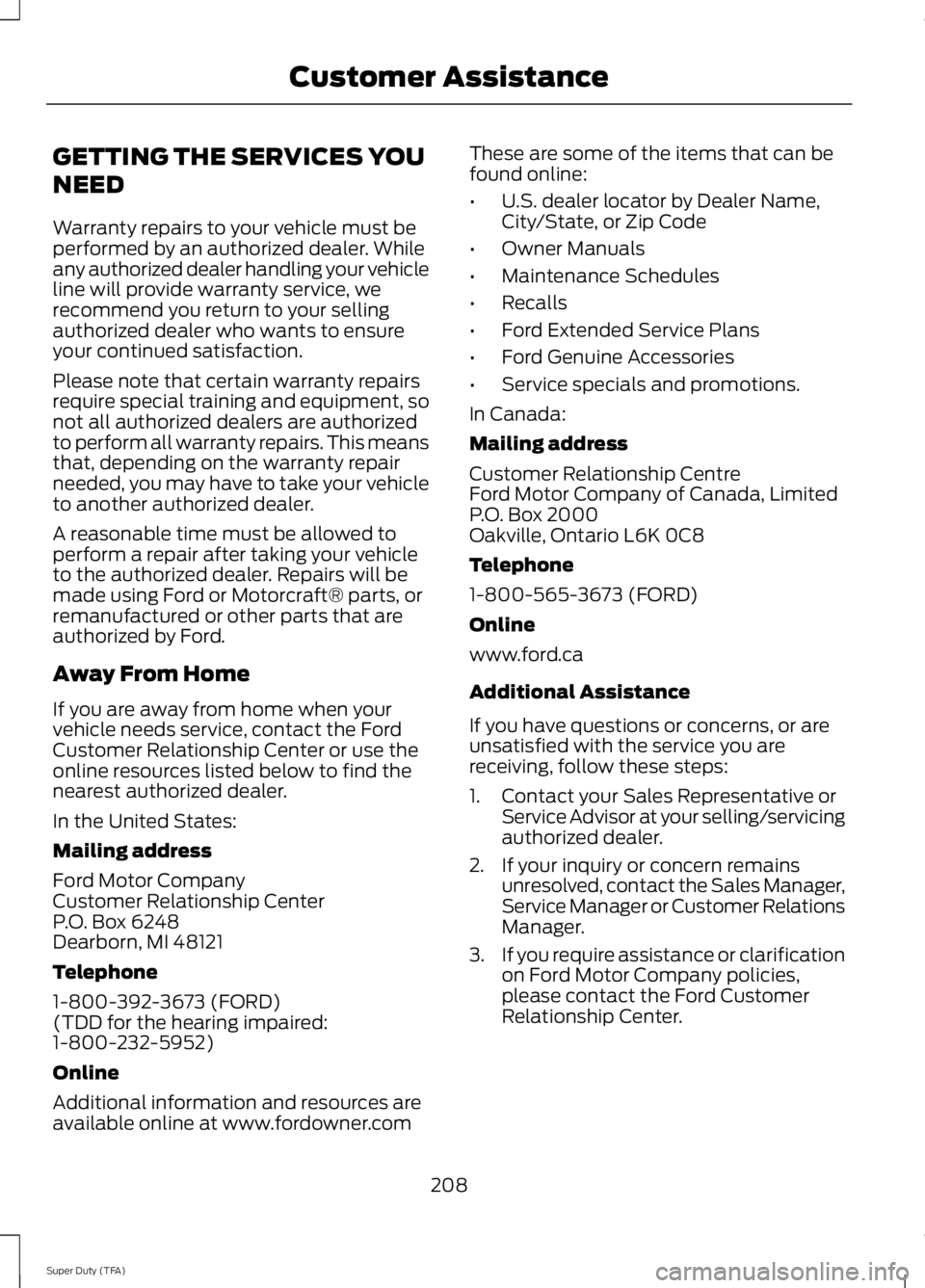 FORD F250 SUPER DUTY 2014 Owners Manual GETTING THE SERVICES YOU
NEED
Warranty repairs to your vehicle must beperformed by an authorized dealer. Whileany authorized dealer handling your vehicleline will provide warranty service, werecommend FORD F250 SUPER DUTY 2014 Owners Manual GETTING THE SERVICES YOU
NEED
Warranty repairs to your vehicle must beperformed by an authorized dealer. Whileany authorized dealer handling your vehicleline will provide warranty service, werecommend