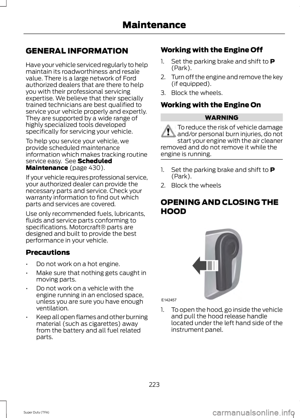 FORD F250 SUPER DUTY 2014 Owners Manual GENERAL INFORMATION
Have your vehicle serviced regularly to helpmaintain its roadworthiness and resalevalue. There is a large network of Fordauthorized dealers that are there to helpyou with their pro FORD F250 SUPER DUTY 2014 Owners Manual GENERAL INFORMATION
Have your vehicle serviced regularly to helpmaintain its roadworthiness and resalevalue. There is a large network of Fordauthorized dealers that are there to helpyou with their pro