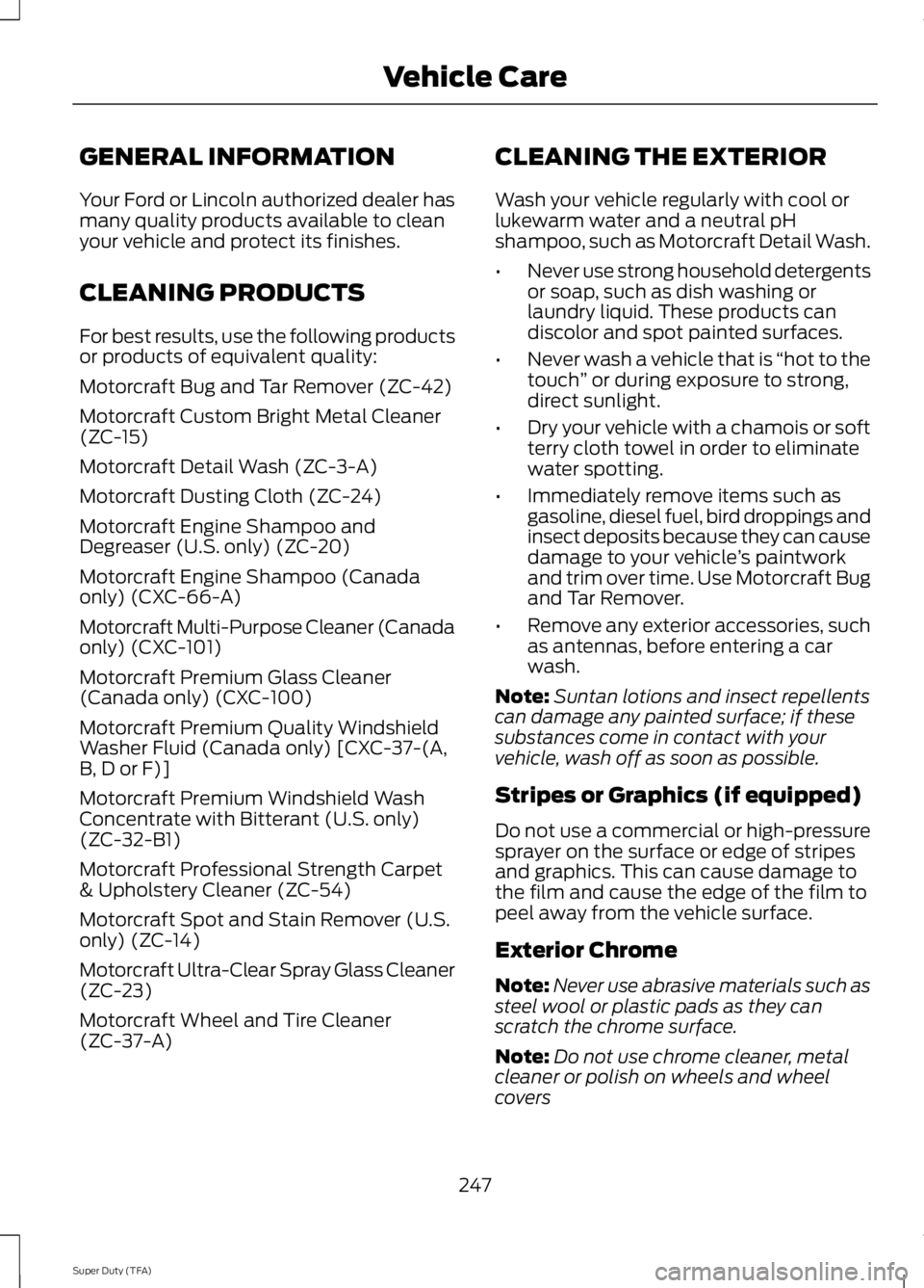 FORD F250 SUPER DUTY 2014 Owners Manual GENERAL INFORMATION
Your Ford or Lincoln authorized dealer hasmany quality products available to cleanyour vehicle and protect its finishes.
CLEANING PRODUCTS
For best results, use the following produ FORD F250 SUPER DUTY 2014 Owners Manual GENERAL INFORMATION
Your Ford or Lincoln authorized dealer hasmany quality products available to cleanyour vehicle and protect its finishes.
CLEANING PRODUCTS
For best results, use the following produ