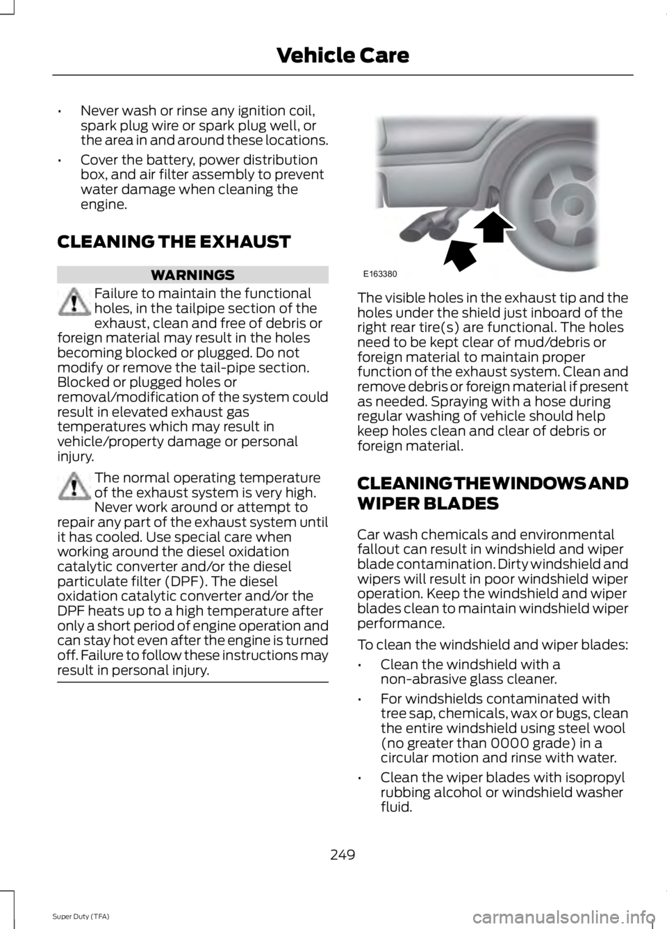 FORD F250 SUPER DUTY 2014 Owners Manual •Never wash or rinse any ignition coil,spark plug wire or spark plug well, orthe area in and around these locations.
•Cover the battery, power distributionbox, and air filter assembly to preventwa FORD F250 SUPER DUTY 2014 Owners Manual •Never wash or rinse any ignition coil,spark plug wire or spark plug well, orthe area in and around these locations.
•Cover the battery, power distributionbox, and air filter assembly to preventwa