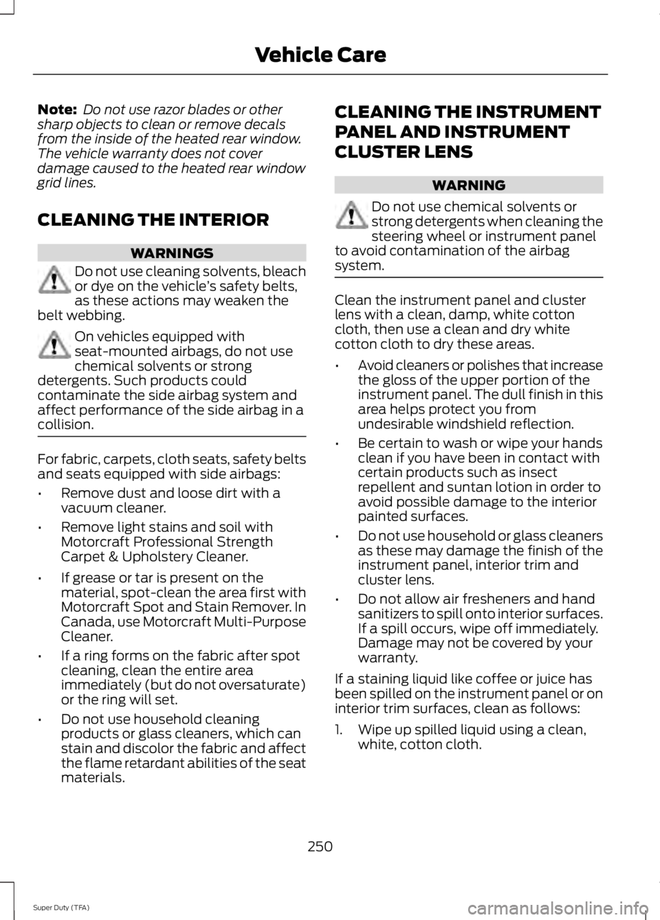 FORD F250 SUPER DUTY 2014 Owners Manual Note: Do not use razor blades or othersharp objects to clean or remove decalsfrom the inside of the heated rear window.The vehicle warranty does not coverdamage caused to the heated rear windowgrid li FORD F250 SUPER DUTY 2014 Owners Manual Note: Do not use razor blades or othersharp objects to clean or remove decalsfrom the inside of the heated rear window.The vehicle warranty does not coverdamage caused to the heated rear windowgrid li