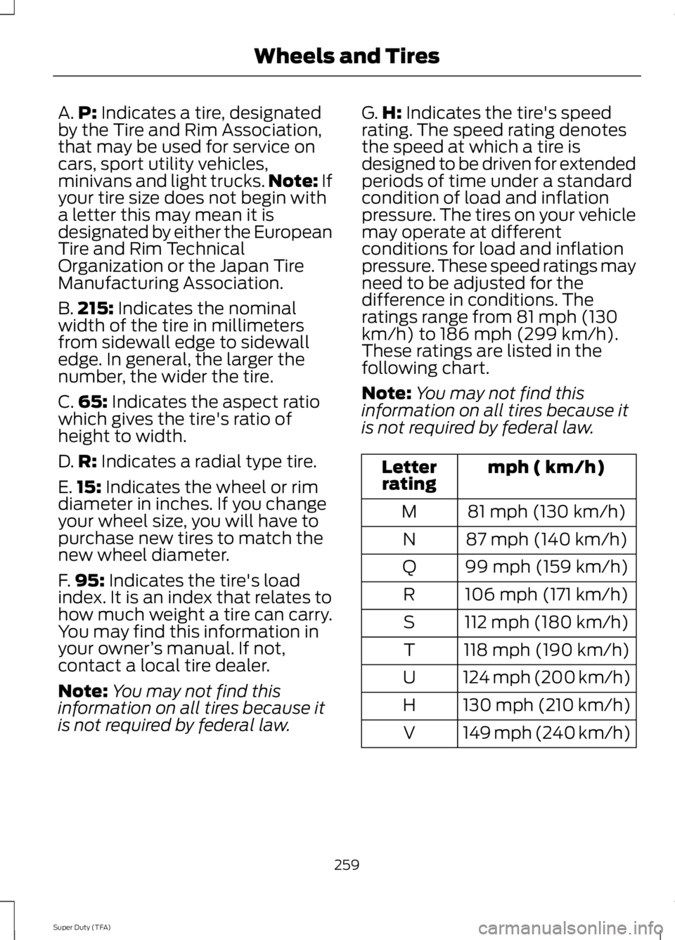 FORD F250 SUPER DUTY 2014 Owners Manual A.P: Indicates a tire, designatedby the Tire and Rim Association,that may be used for service oncars, sport utility vehicles,minivans and light trucks.Note: Ifyour tire size does not begin witha lette FORD F250 SUPER DUTY 2014 Owners Manual A.P: Indicates a tire, designatedby the Tire and Rim Association,that may be used for service oncars, sport utility vehicles,minivans and light trucks.Note: Ifyour tire size does not begin witha lette