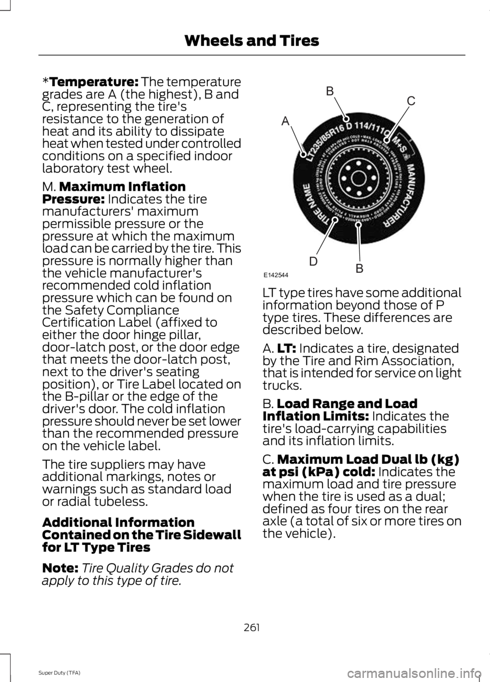 FORD F250 SUPER DUTY 2014 Owners Manual *Temperature: The temperaturegrades are A (the highest), B andC, representing the tire'sresistance to the generation ofheat and its ability to dissipateheat when tested under controlledconditions FORD F250 SUPER DUTY 2014 Owners Manual *Temperature: The temperaturegrades are A (the highest), B andC, representing the tire'sresistance to the generation ofheat and its ability to dissipateheat when tested under controlledconditions