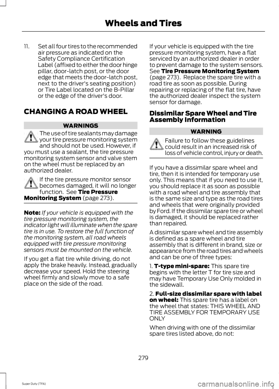 FORD F250 SUPER DUTY 2014 Owners Manual 11.Set all four tires to the recommendedair pressure as indicated on theSafety Compliance CertificationLabel (affixed to either the door hingepillar, door-latch post, or the dooredge that meets the do FORD F250 SUPER DUTY 2014 Owners Manual 11.Set all four tires to the recommendedair pressure as indicated on theSafety Compliance CertificationLabel (affixed to either the door hingepillar, door-latch post, or the dooredge that meets the do