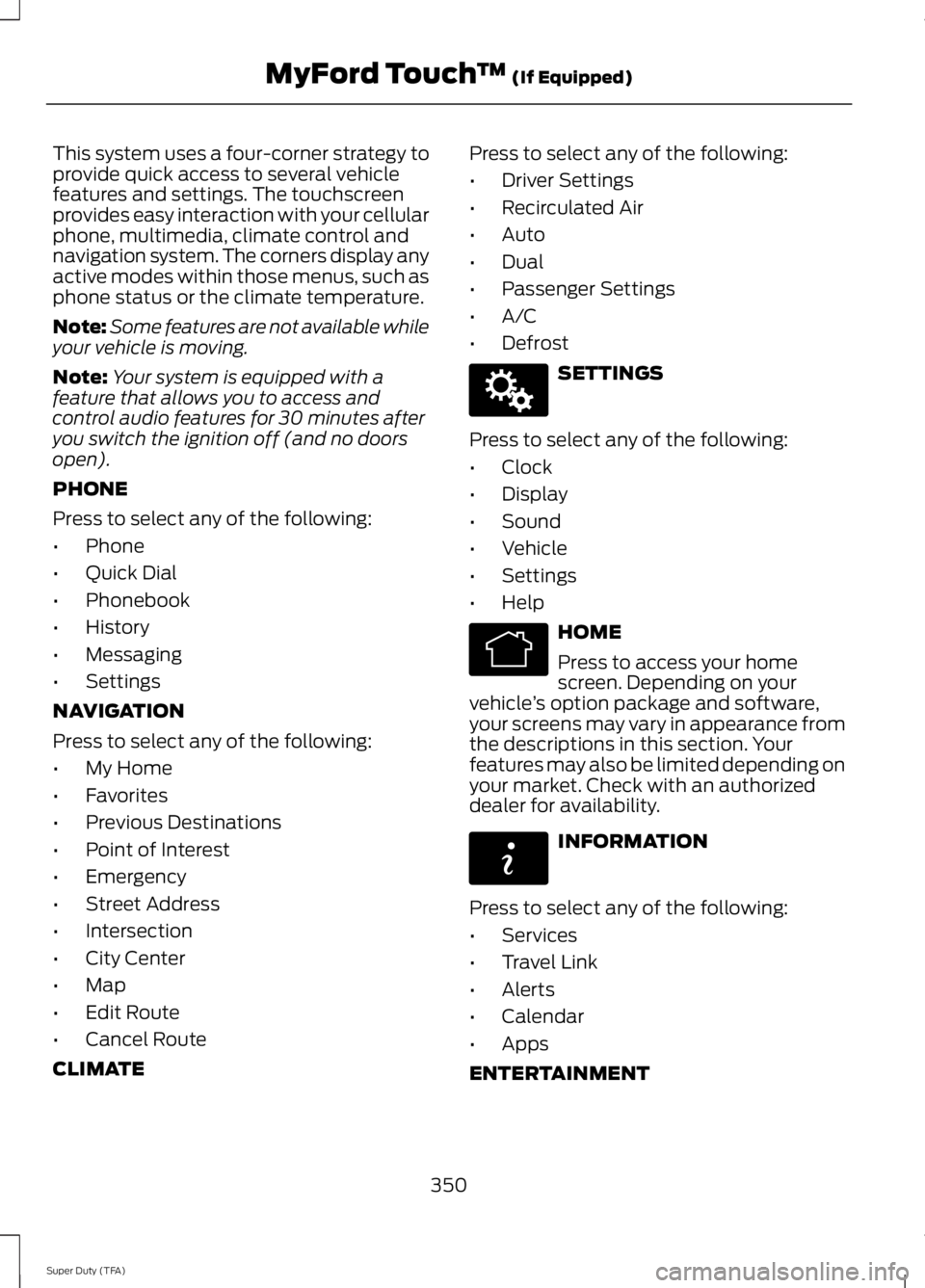 FORD F250 SUPER DUTY 2014 Owners Manual This system uses a four-corner strategy toprovide quick access to several vehiclefeatures and settings. The touchscreenprovides easy interaction with your cellularphone, multimedia, climate control an FORD F250 SUPER DUTY 2014 Owners Manual This system uses a four-corner strategy toprovide quick access to several vehiclefeatures and settings. The touchscreenprovides easy interaction with your cellularphone, multimedia, climate control an