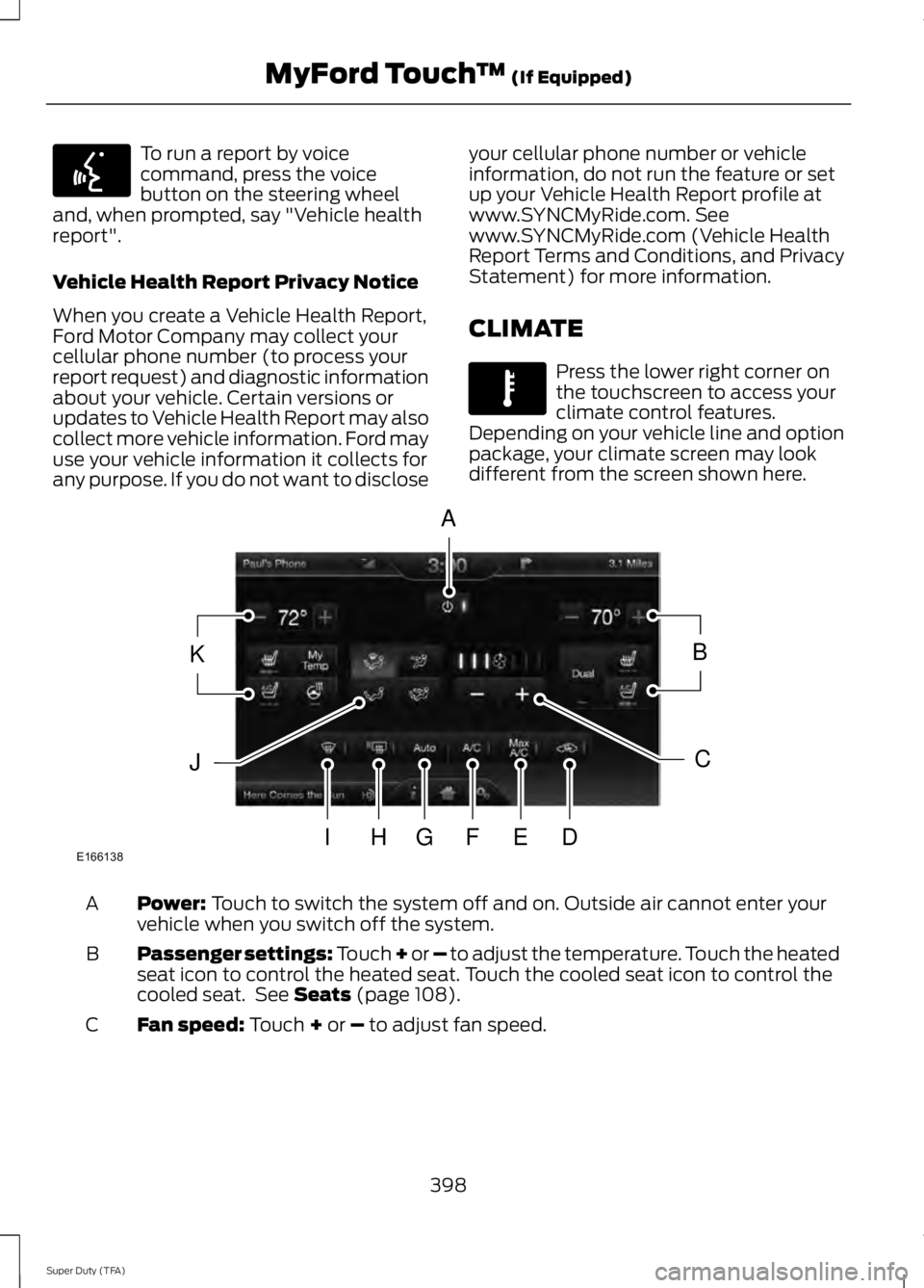 FORD F250 SUPER DUTY 2014 Owners Manual To run a report by voicecommand, press the voicebutton on the steering wheeland, when prompted, say "Vehicle healthreport".
Vehicle Health Report Privacy Notice
When you create a Vehicle Healt FORD F250 SUPER DUTY 2014 Owners Manual To run a report by voicecommand, press the voicebutton on the steering wheeland, when prompted, say "Vehicle healthreport".
Vehicle Health Report Privacy Notice
When you create a Vehicle Healt
