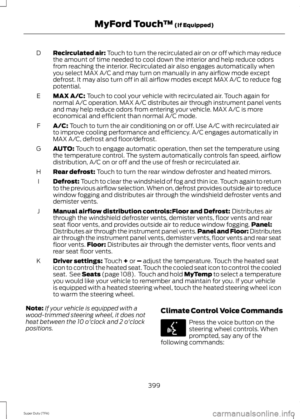 FORD F250 SUPER DUTY 2014 Owners Manual Recirculated air: Touch to turn the recirculated air on or off which may reducethe amount of time needed to cool down the interior and help reduce odorsfrom reaching the interior. Recirculated air als FORD F250 SUPER DUTY 2014 Owners Manual Recirculated air: Touch to turn the recirculated air on or off which may reducethe amount of time needed to cool down the interior and help reduce odorsfrom reaching the interior. Recirculated air als