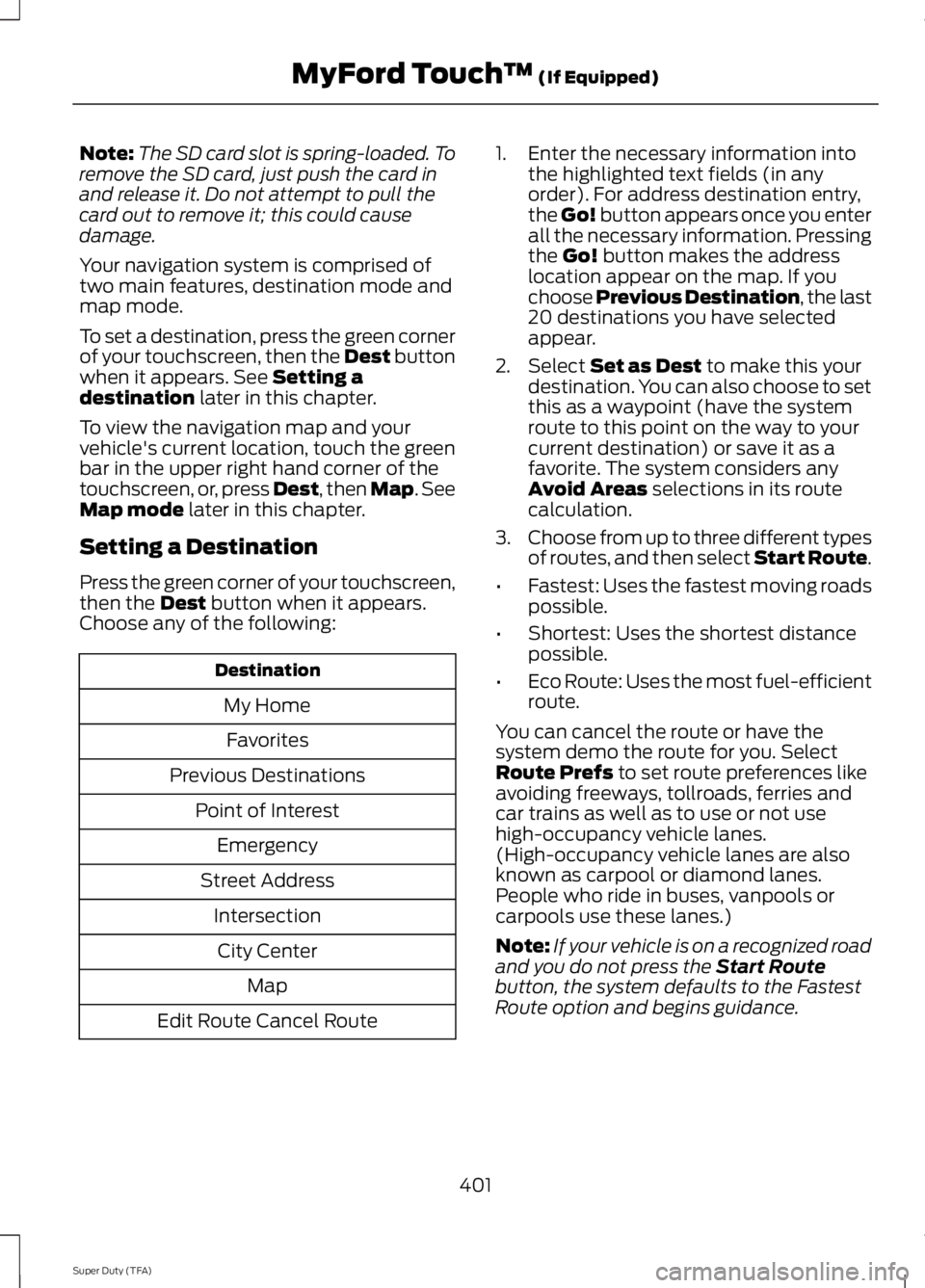FORD F250 SUPER DUTY 2014 Owners Manual Note:The SD card slot is spring-loaded. Toremove the SD card, just push the card inand release it. Do not attempt to pull thecard out to remove it; this could causedamage.
Your navigation system is co FORD F250 SUPER DUTY 2014 Owners Manual Note:The SD card slot is spring-loaded. Toremove the SD card, just push the card inand release it. Do not attempt to pull thecard out to remove it; this could causedamage.
Your navigation system is co