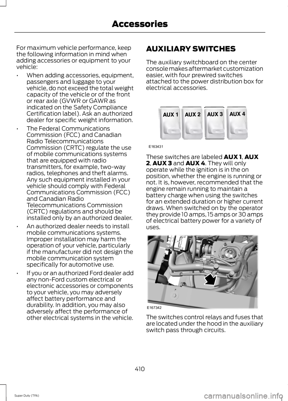 FORD F250 SUPER DUTY 2014  Owners Manual For maximum vehicle performance, keepthe following information in mind whenadding accessories or equipment to yourvehicle:
•When adding accessories, equipment,passengers and luggage to yourvehicle, 