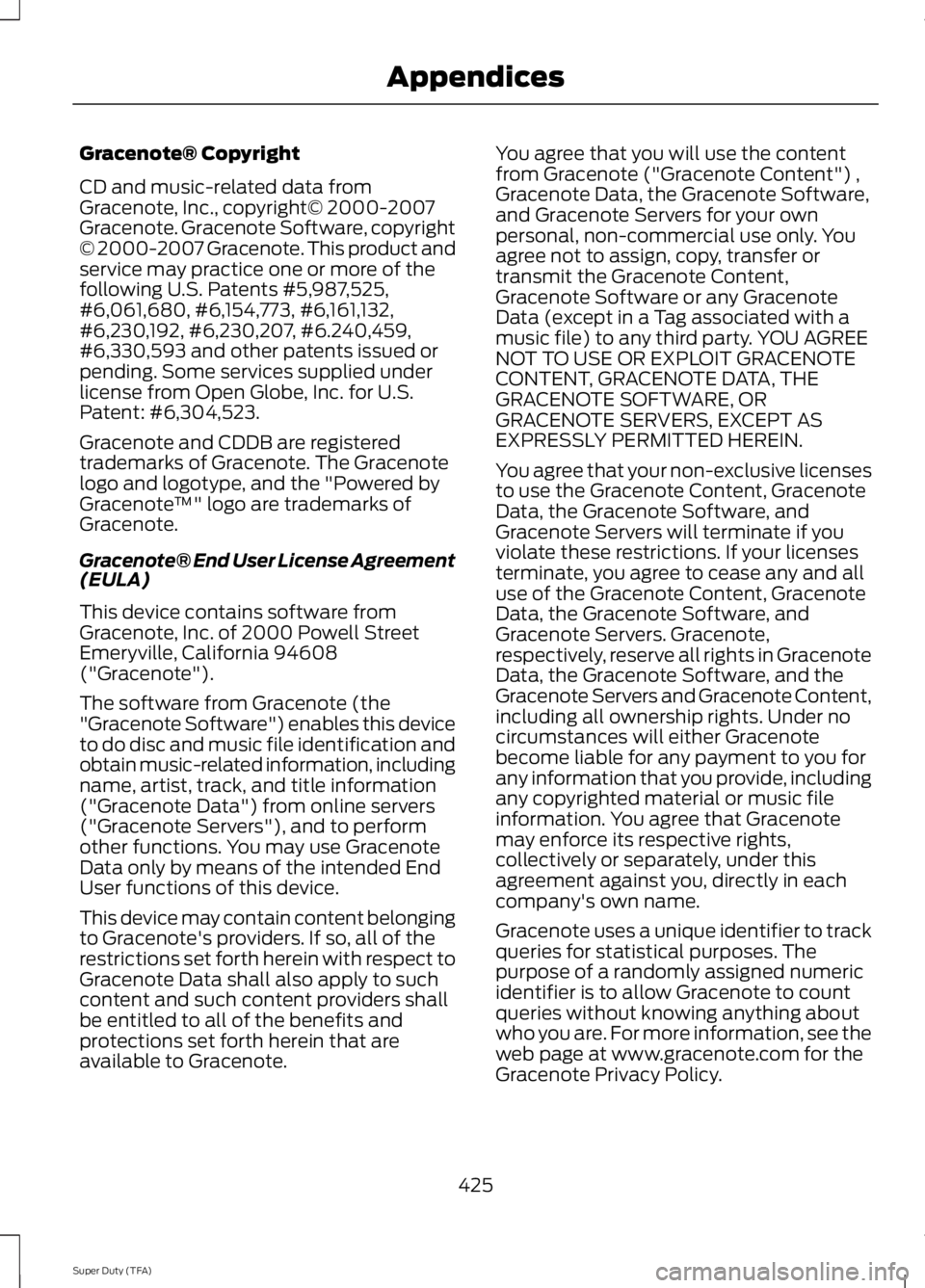 FORD F250 SUPER DUTY 2014  Owners Manual Gracenote® Copyright
CD and music-related data fromGracenote, Inc., copyright© 2000-2007Gracenote. Gracenote Software, copyright© 2000-2007 Gracenote. This product andservice may practice one or mo