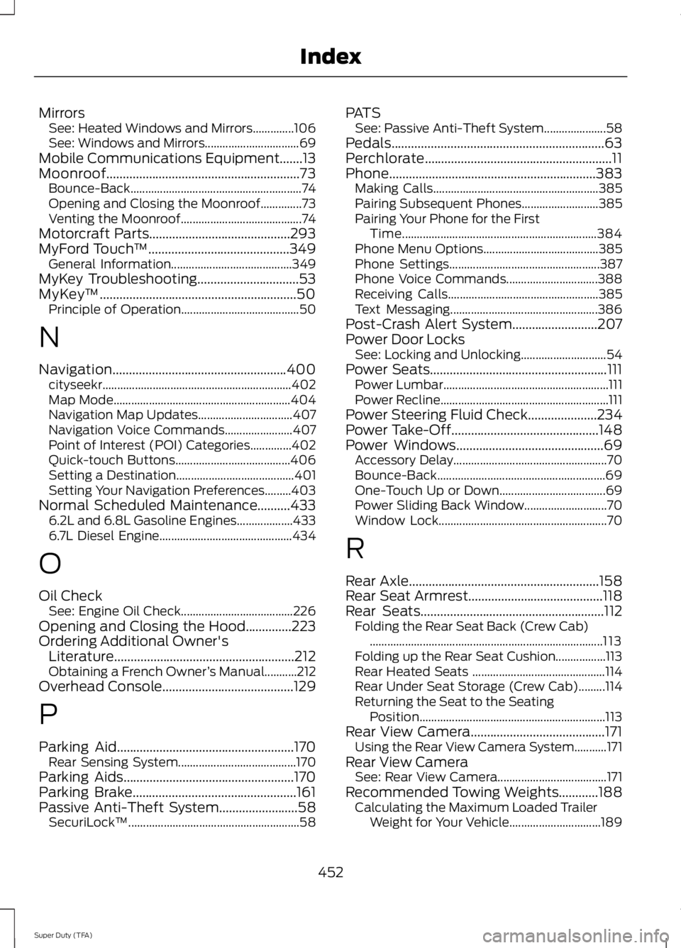 FORD F250 SUPER DUTY 2014  Owners Manual MirrorsSee: Heated Windows and Mirrors..............106See: Windows and Mirrors................................69Mobile Communications Equipment.......13Moonroof.......................................