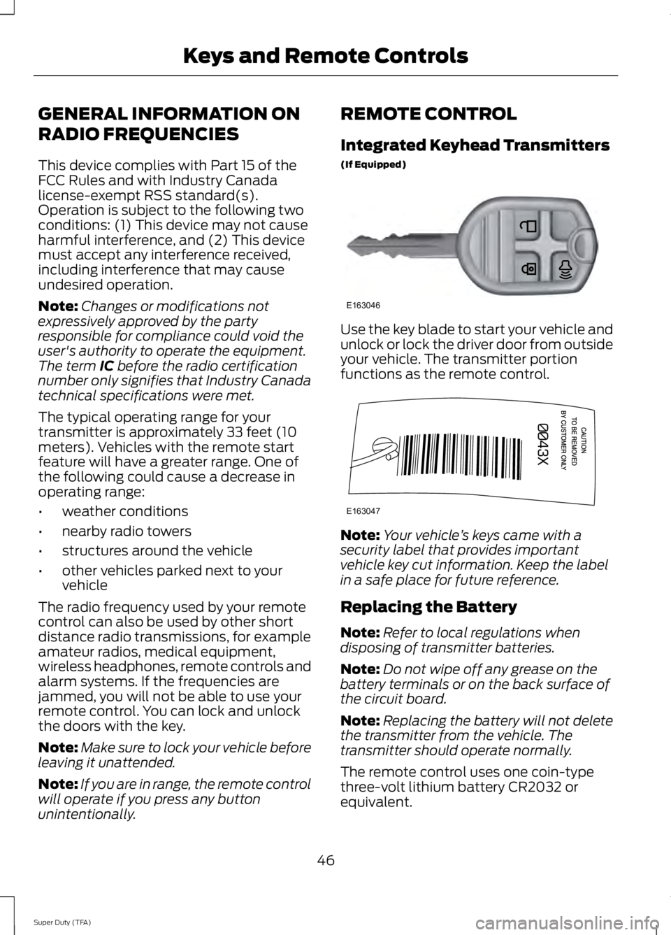 FORD F250 SUPER DUTY 2014  Owners Manual GENERAL INFORMATION ON
RADIO FREQUENCIES
This device complies with Part 15 of theFCC Rules and with Industry Canadalicense-exempt RSS standard(s).Operation is subject to the following twoconditions: (