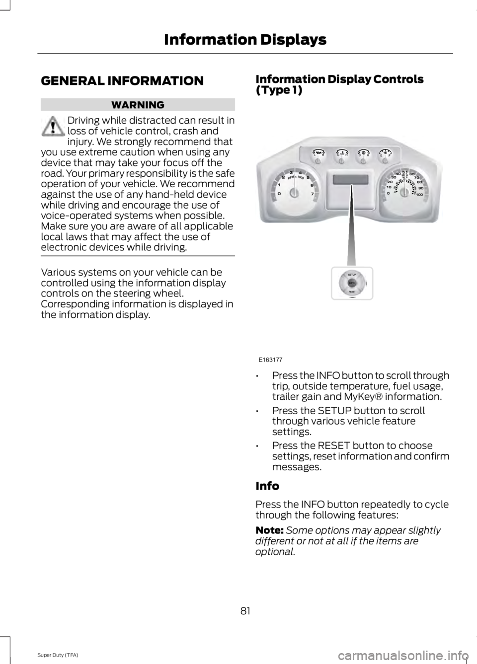FORD F250 SUPER DUTY 2014 Manual Online GENERAL INFORMATION
WARNING
Driving while distracted can result inloss of vehicle control, crash andinjury. We strongly recommend thatyou use extreme caution when using anydevice that may take your fo FORD F250 SUPER DUTY 2014 Manual Online GENERAL INFORMATION
WARNING
Driving while distracted can result inloss of vehicle control, crash andinjury. We strongly recommend thatyou use extreme caution when using anydevice that may take your fo