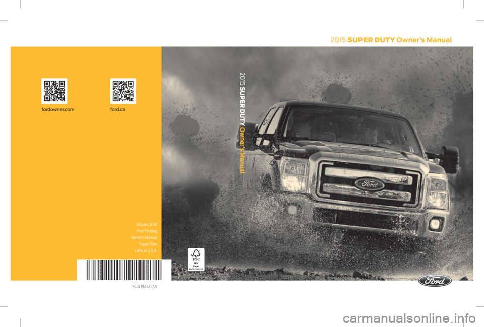 FORD F250 SUPER DUTY 2015  Owners Manual 2015  SUPER DUTY  Owner’s Manualford.cafordowner.com
2015 
SUPER DUTY 
Owner’s Manual
January 2014 
First Printing
 Owner’s Manual 
Super Duty 
Litho in U.S.A.
FC3J 19A321 AA  