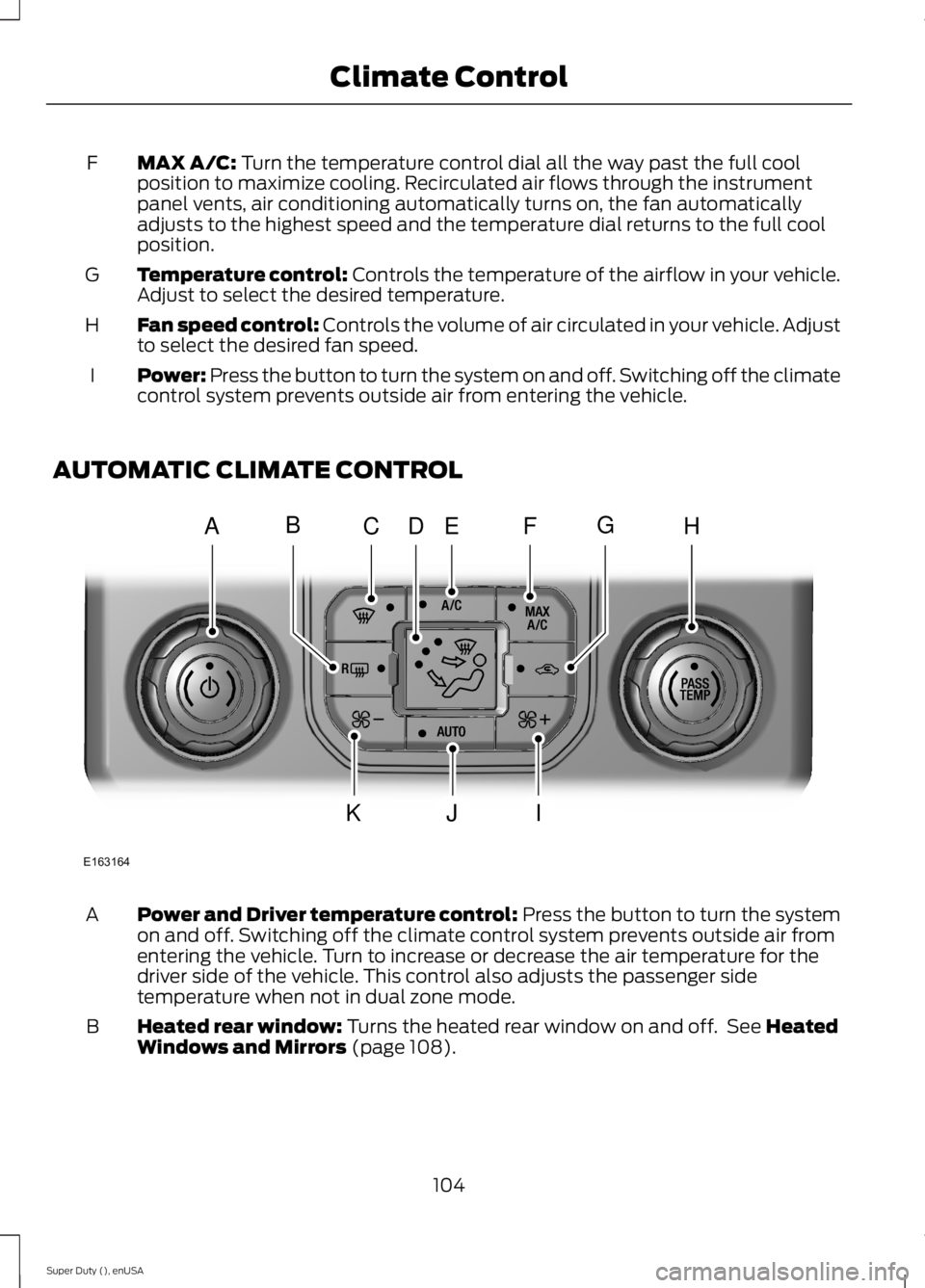 FORD F250 SUPER DUTY 2015  Owners Manual MAX A/C: Turn the temperature control dial all the way past the full coolposition to maximize cooling. Recirculated air flows through the instrumentpanel vents, air conditioning automatically turns on