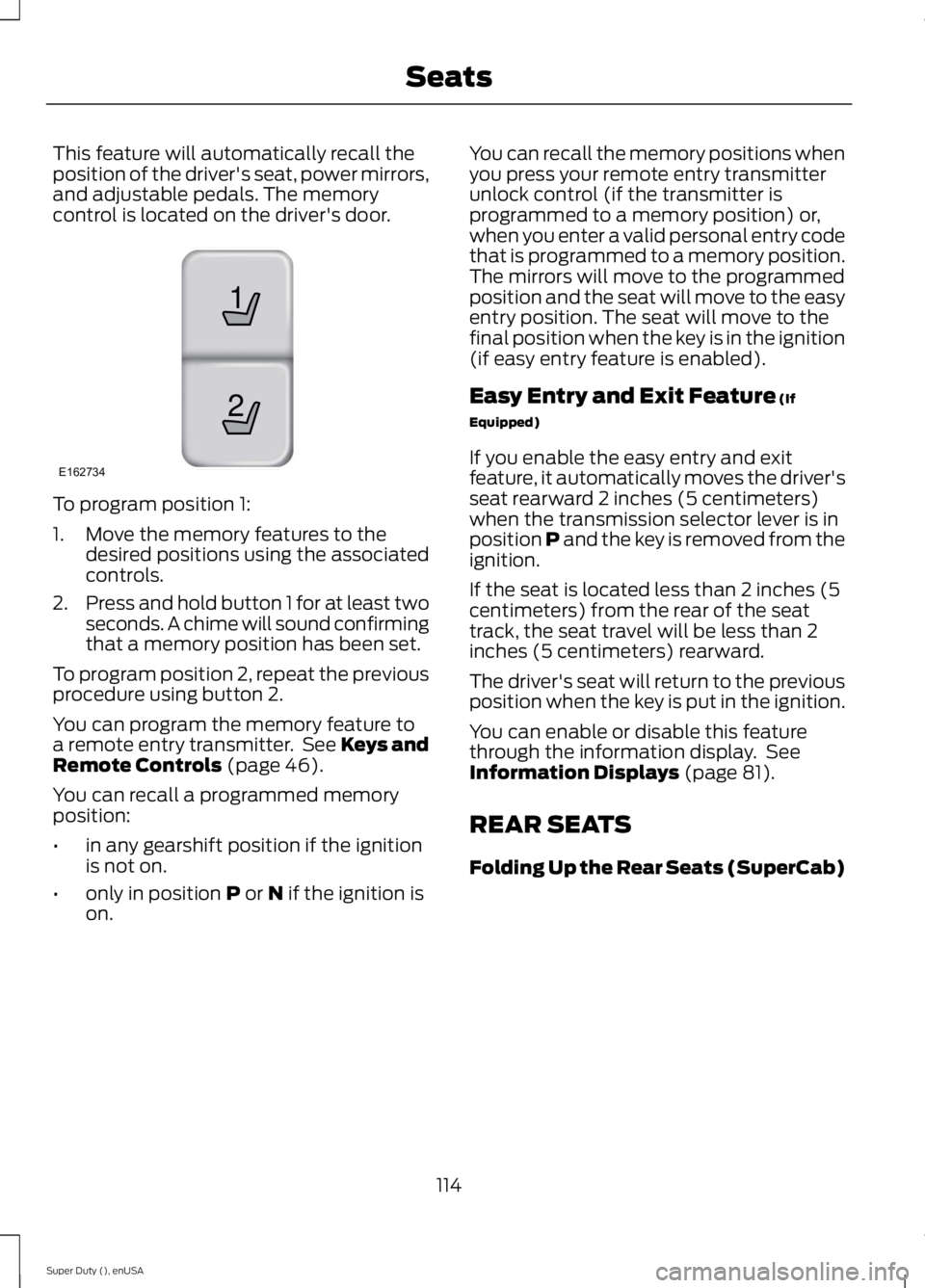FORD F250 SUPER DUTY 2015 Owners Manual This feature will automatically recall theposition of the driver's seat, power mirrors,and adjustable pedals. The memorycontrol is located on the driver's door.
To program position 1:
1. Move FORD F250 SUPER DUTY 2015 Owners Manual This feature will automatically recall theposition of the driver's seat, power mirrors,and adjustable pedals. The memorycontrol is located on the driver's door.
To program position 1:
1. Move