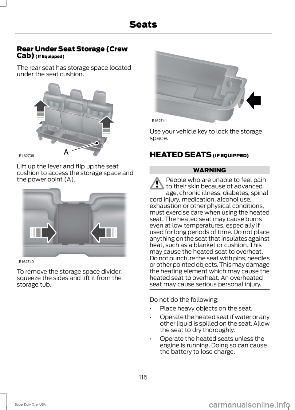 FORD F250 SUPER DUTY 2015 Owners Manual Rear Under Seat Storage (CrewCab) (If Equipped)
The rear seat has storage space locatedunder the seat cushion.
Lift up the lever and flip up the seatcushion to access the storage space andthe power po FORD F250 SUPER DUTY 2015 Owners Manual Rear Under Seat Storage (CrewCab) (If Equipped)
The rear seat has storage space locatedunder the seat cushion.
Lift up the lever and flip up the seatcushion to access the storage space andthe power po