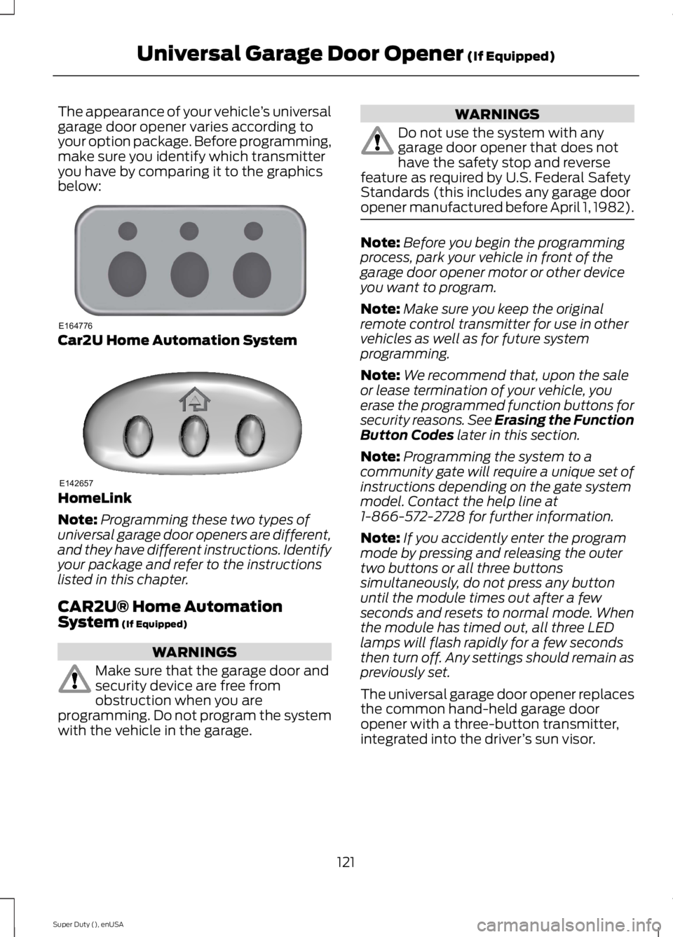 FORD F250 SUPER DUTY 2015 Owners Manual The appearance of your vehicle’s universalgarage door opener varies according toyour option package. Before programming,make sure you identify which transmitteryou have by comparing it to the graphi FORD F250 SUPER DUTY 2015 Owners Manual The appearance of your vehicle’s universalgarage door opener varies according toyour option package. Before programming,make sure you identify which transmitteryou have by comparing it to the graphi