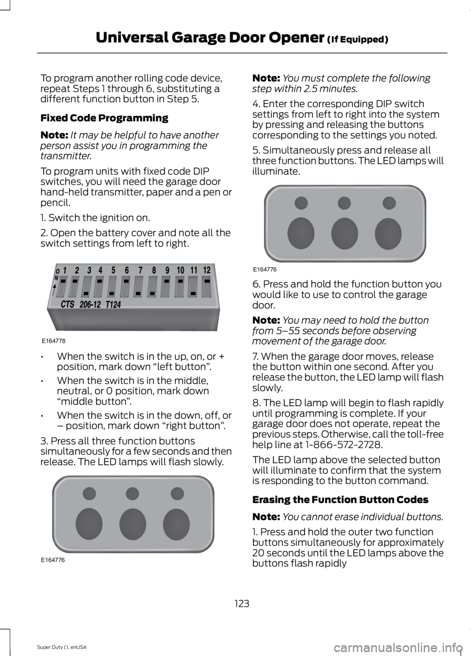 FORD F250 SUPER DUTY 2015 Owners Manual To program another rolling code device,repeat Steps 1 through 6, substituting adifferent function button in Step 5.
Fixed Code Programming
Note:It may be helpful to have anotherperson assist you in pr FORD F250 SUPER DUTY 2015 Owners Manual To program another rolling code device,repeat Steps 1 through 6, substituting adifferent function button in Step 5.
Fixed Code Programming
Note:It may be helpful to have anotherperson assist you in pr