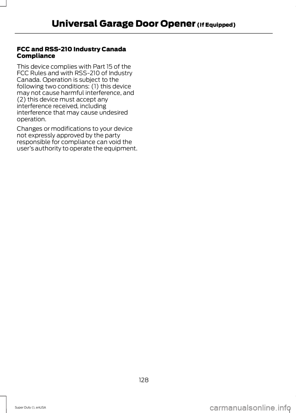 FORD F250 SUPER DUTY 2015 Owners Manual FCC and RSS-210 Industry CanadaCompliance
This device complies with Part 15 of theFCC Rules and with RSS-210 of IndustryCanada. Operation is subject to thefollowing two conditions: (1) this devicemay FORD F250 SUPER DUTY 2015 Owners Manual FCC and RSS-210 Industry CanadaCompliance
This device complies with Part 15 of theFCC Rules and with RSS-210 of IndustryCanada. Operation is subject to thefollowing two conditions: (1) this devicemay