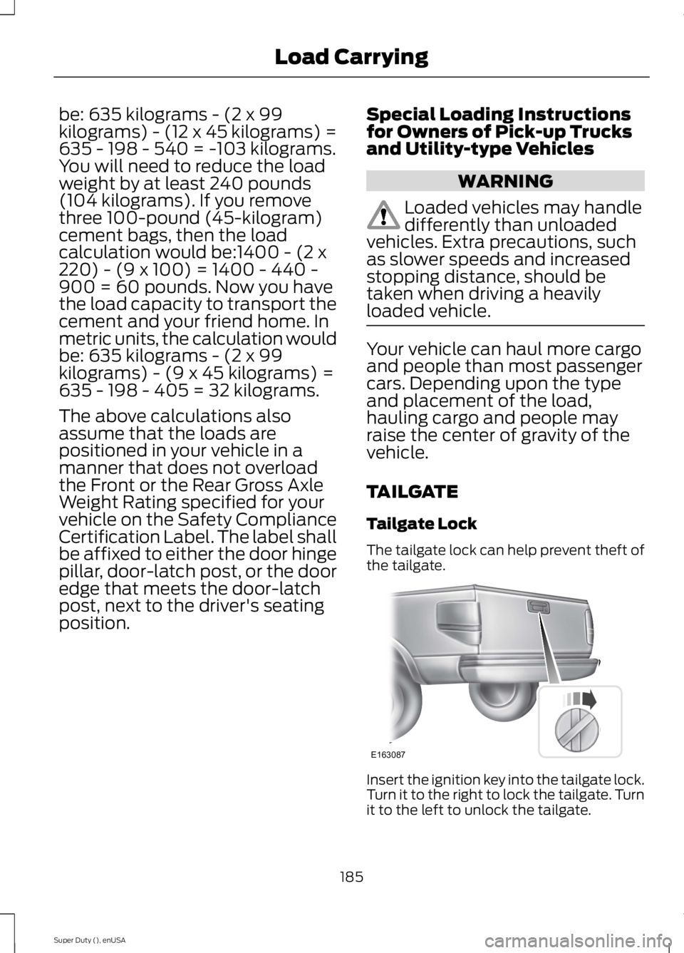 FORD F250 SUPER DUTY 2015 Owners Manual be: 635 kilograms - (2 x 99kilograms) - (12 x 45 kilograms) =635 - 198 - 540 = -103 kilograms.You will need to reduce the loadweight by at least 240 pounds(104 kilograms). If you removethree 100-pound FORD F250 SUPER DUTY 2015 Owners Manual be: 635 kilograms - (2 x 99kilograms) - (12 x 45 kilograms) =635 - 198 - 540 = -103 kilograms.You will need to reduce the loadweight by at least 240 pounds(104 kilograms). If you removethree 100-pound