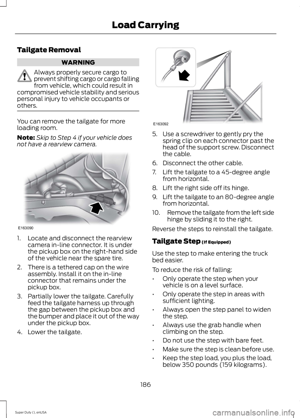FORD F250 SUPER DUTY 2015 Owners Manual Tailgate Removal
WARNING
Always properly secure cargo toprevent shifting cargo or cargo fallingfrom vehicle, which could result incompromised vehicle stability and seriouspersonal injury to vehicle oc FORD F250 SUPER DUTY 2015 Owners Manual Tailgate Removal
WARNING
Always properly secure cargo toprevent shifting cargo or cargo fallingfrom vehicle, which could result incompromised vehicle stability and seriouspersonal injury to vehicle oc