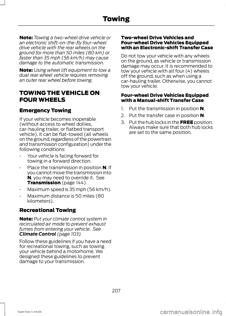 FORD F250 SUPER DUTY 2015 Owners Manual Note:Towing a two-wheel drive vehicle oran electronic shift-on-the-fly four-wheeldrive vehicle with the rear wheels on theground for more than 50 miles (80 km) orfaster than 35 mph (56 km/h) may cause FORD F250 SUPER DUTY 2015 Owners Manual Note:Towing a two-wheel drive vehicle oran electronic shift-on-the-fly four-wheeldrive vehicle with the rear wheels on theground for more than 50 miles (80 km) orfaster than 35 mph (56 km/h) may cause