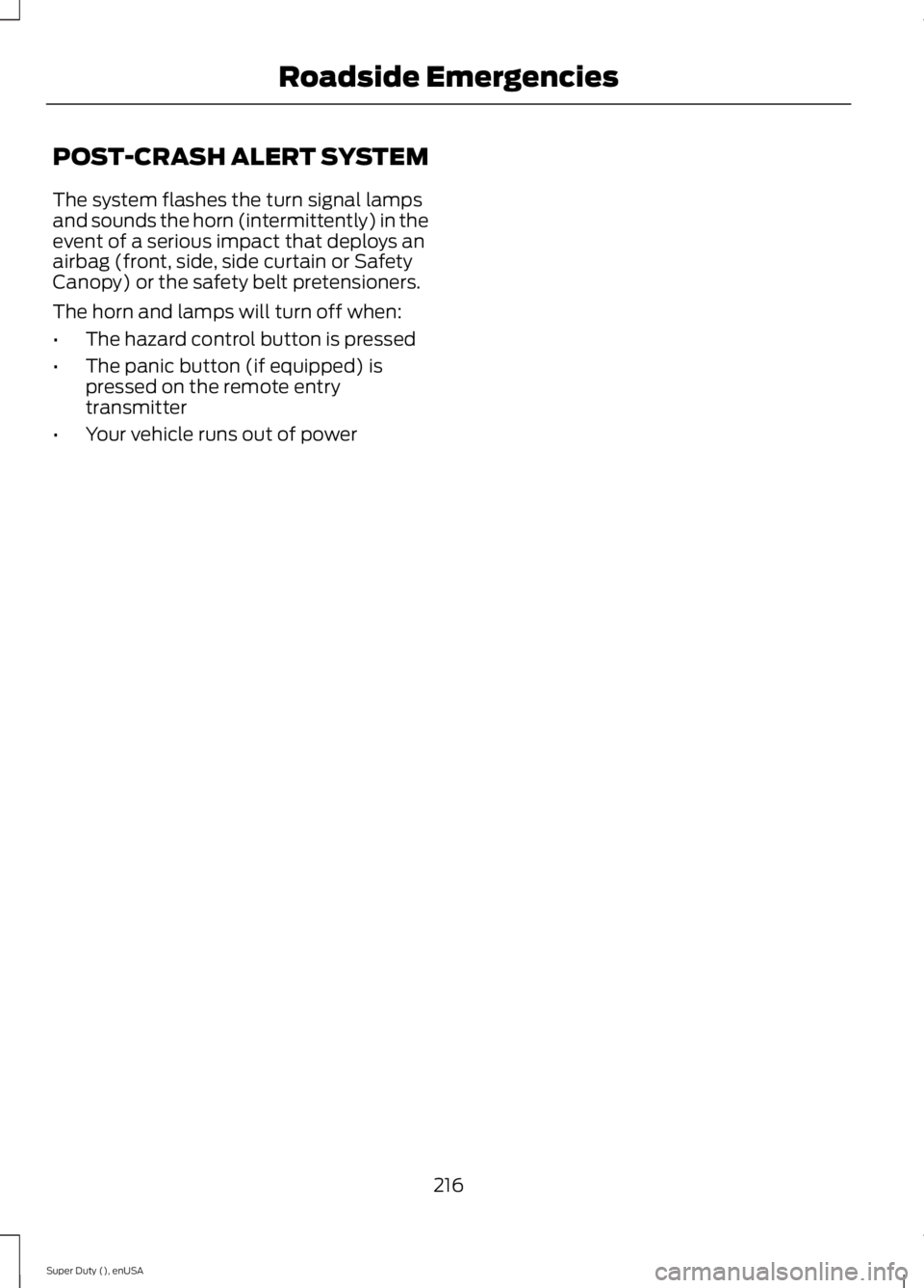 FORD F250 SUPER DUTY 2015 Owners Manual POST-CRASH ALERT SYSTEM
The system flashes the turn signal lampsand sounds the horn (intermittently) in theevent of a serious impact that deploys anairbag (front, side, side curtain or SafetyCanopy) o FORD F250 SUPER DUTY 2015 Owners Manual POST-CRASH ALERT SYSTEM
The system flashes the turn signal lampsand sounds the horn (intermittently) in theevent of a serious impact that deploys anairbag (front, side, side curtain or SafetyCanopy) o