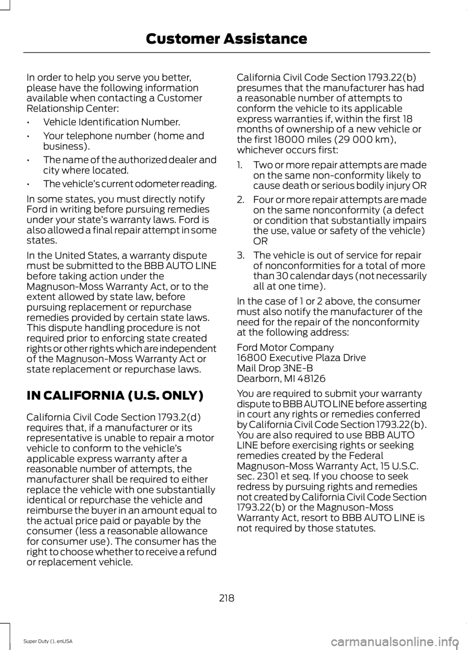FORD F250 SUPER DUTY 2015 Owners Manual In order to help you serve you better,please have the following informationavailable when contacting a CustomerRelationship Center:
•Vehicle Identification Number.
•Your telephone number (home and FORD F250 SUPER DUTY 2015 Owners Manual In order to help you serve you better,please have the following informationavailable when contacting a CustomerRelationship Center:
•Vehicle Identification Number.
•Your telephone number (home and