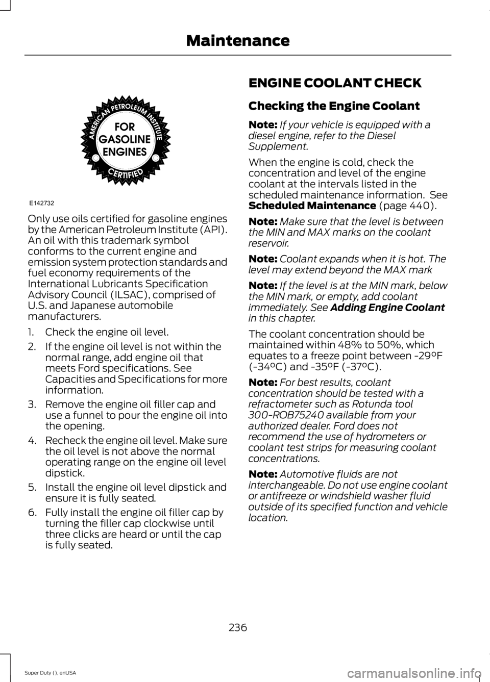 FORD F250 SUPER DUTY 2015 Owners Manual Only use oils certified for gasoline enginesby the American Petroleum Institute (API).An oil with this trademark symbolconforms to the current engine andemission system protection standards andfuel ec FORD F250 SUPER DUTY 2015 Owners Manual Only use oils certified for gasoline enginesby the American Petroleum Institute (API).An oil with this trademark symbolconforms to the current engine andemission system protection standards andfuel ec
