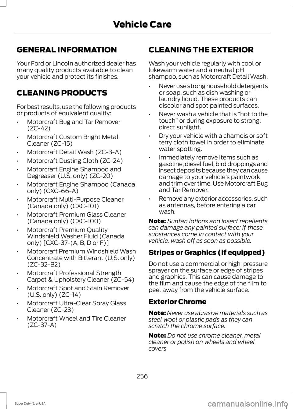 FORD F250 SUPER DUTY 2015  Owners Manual GENERAL INFORMATION
Your Ford or Lincoln authorized dealer hasmany quality products available to cleanyour vehicle and protect its finishes.
CLEANING PRODUCTS
For best results, use the following produ
