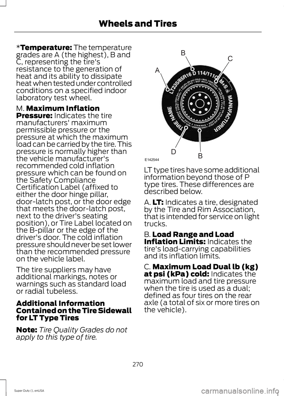 FORD F250 SUPER DUTY 2015  Owners Manual *Temperature: The temperaturegrades are A (the highest), B andC, representing the tire'sresistance to the generation ofheat and its ability to dissipateheat when tested under controlledconditions 