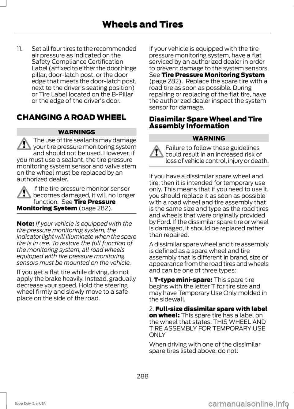 FORD F250 SUPER DUTY 2015 Owners Manual 11.Set all four tires to the recommendedair pressure as indicated on theSafety Compliance CertificationLabel (affixed to either the door hingepillar, door-latch post, or the dooredge that meets the do FORD F250 SUPER DUTY 2015 Owners Manual 11.Set all four tires to the recommendedair pressure as indicated on theSafety Compliance CertificationLabel (affixed to either the door hingepillar, door-latch post, or the dooredge that meets the do