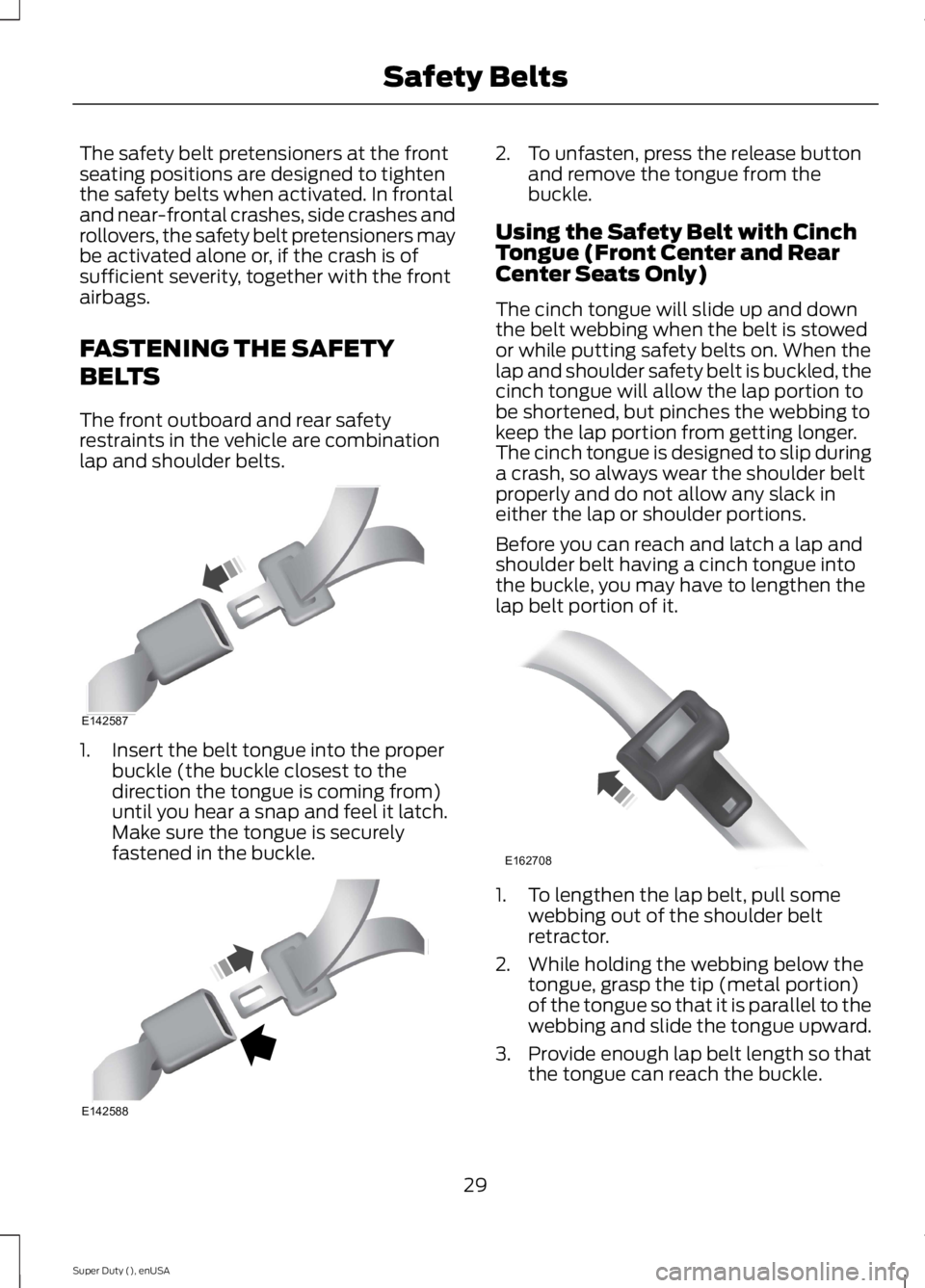 FORD F250 SUPER DUTY 2015 Owners Guide The safety belt pretensioners at the frontseating positions are designed to tightenthe safety belts when activated. In frontaland near-frontal crashes, side crashes androllovers, the safety belt prete FORD F250 SUPER DUTY 2015 Owners Guide The safety belt pretensioners at the frontseating positions are designed to tightenthe safety belts when activated. In frontaland near-frontal crashes, side crashes androllovers, the safety belt prete