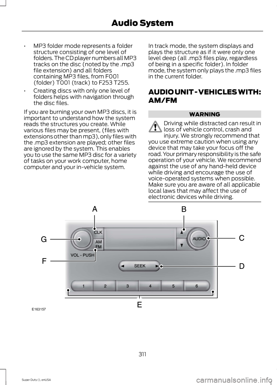 FORD F250 SUPER DUTY 2015 Owners Manual •MP3 folder mode represents a folderstructure consisting of one level offolders. The CD player numbers all MP3tracks on the disc (noted by the .mp3file extension) and all folderscontaining MP3 files FORD F250 SUPER DUTY 2015 Owners Manual •MP3 folder mode represents a folderstructure consisting of one level offolders. The CD player numbers all MP3tracks on the disc (noted by the .mp3file extension) and all folderscontaining MP3 files