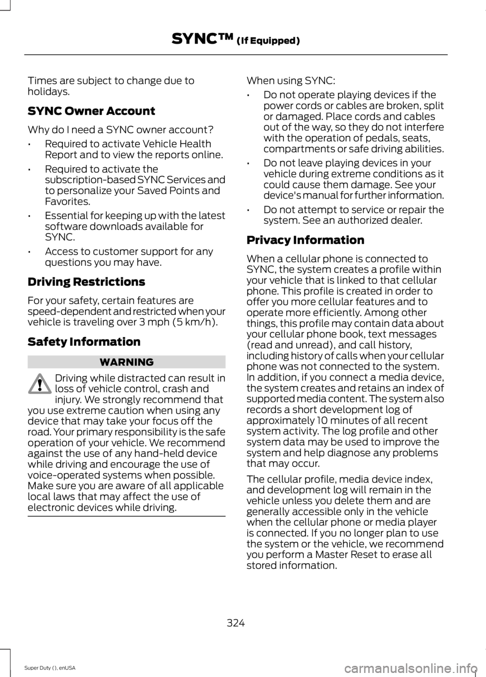 FORD F250 SUPER DUTY 2015  Owners Manual Times are subject to change due toholidays.
SYNC Owner Account
Why do I need a SYNC owner account?
•Required to activate Vehicle HealthReport and to view the reports online.
•Required to activate 