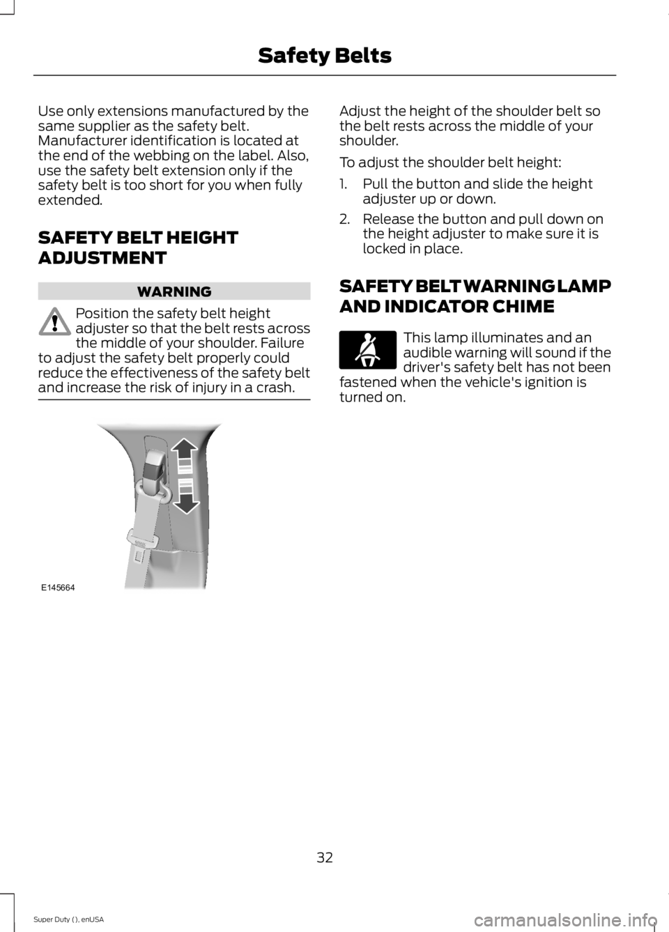 FORD F250 SUPER DUTY 2015 Owners Guide Use only extensions manufactured by thesame supplier as the safety belt.Manufacturer identification is located atthe end of the webbing on the label. Also,use the safety belt extension only if thesafe FORD F250 SUPER DUTY 2015 Owners Guide Use only extensions manufactured by thesame supplier as the safety belt.Manufacturer identification is located atthe end of the webbing on the label. Also,use the safety belt extension only if thesafe