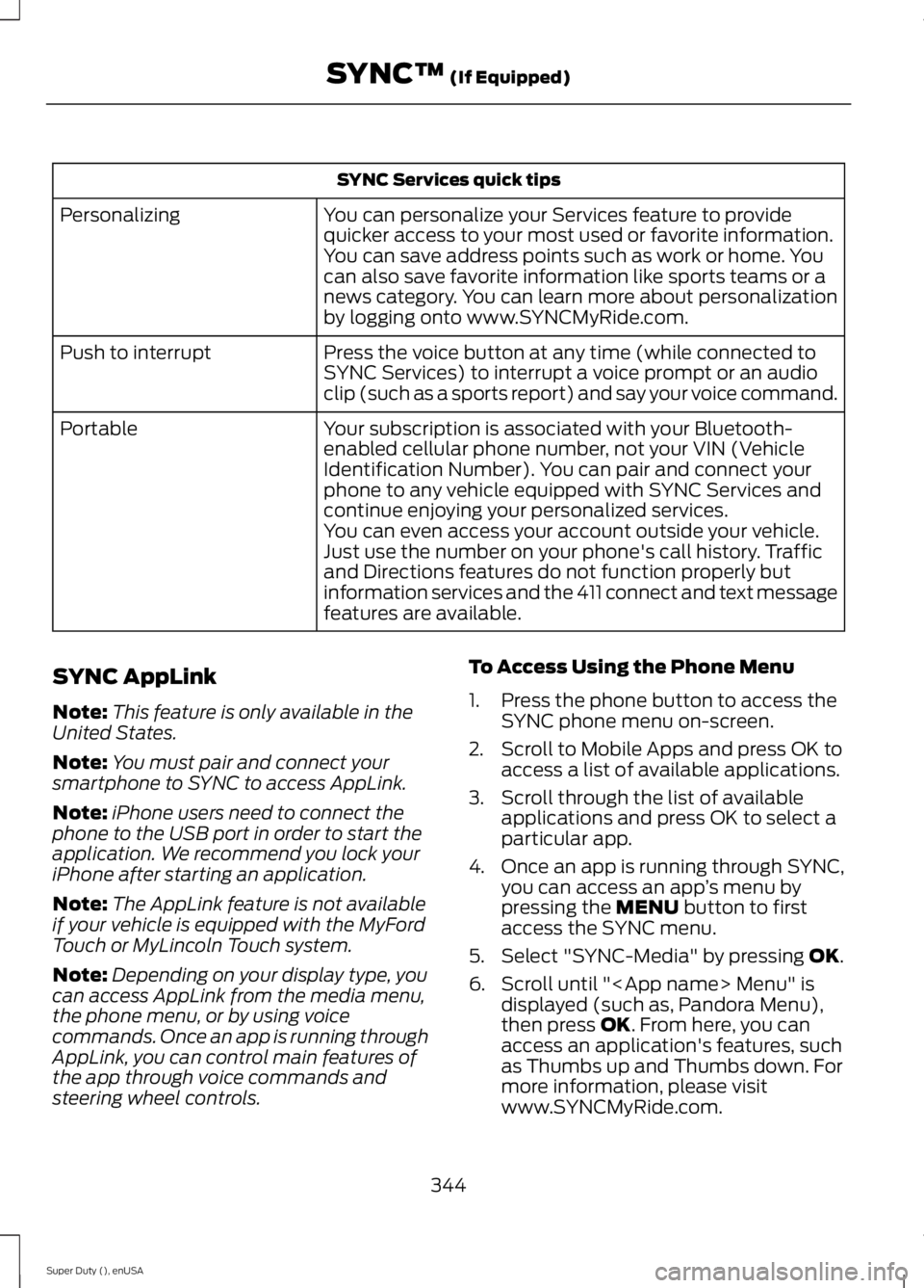 FORD F250 SUPER DUTY 2015 Owners Manual SYNC Services quick tips
You can personalize your Services feature to providequicker access to your most used or favorite information.You can save address points such as work or home. Youcan also save FORD F250 SUPER DUTY 2015 Owners Manual SYNC Services quick tips
You can personalize your Services feature to providequicker access to your most used or favorite information.You can save address points such as work or home. Youcan also save