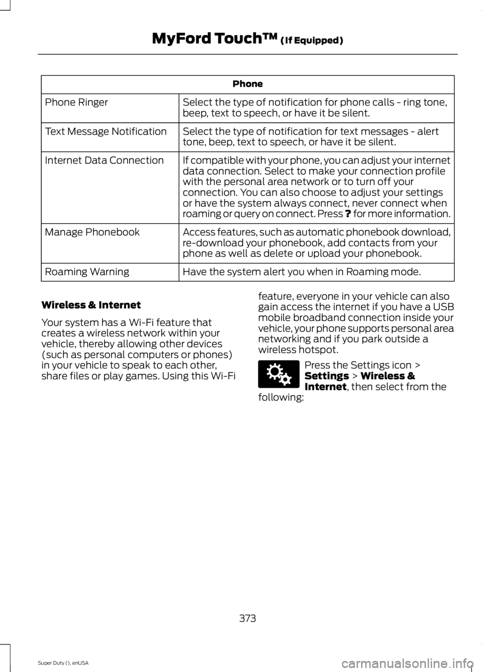 FORD F250 SUPER DUTY 2015 Owners Manual Phone
Select the type of notification for phone calls - ring tone,beep, text to speech, or have it be silent.Phone Ringer
Select the type of notification for text messages - alerttone, beep, text to s FORD F250 SUPER DUTY 2015 Owners Manual Phone
Select the type of notification for phone calls - ring tone,beep, text to speech, or have it be silent.Phone Ringer
Select the type of notification for text messages - alerttone, beep, text to s