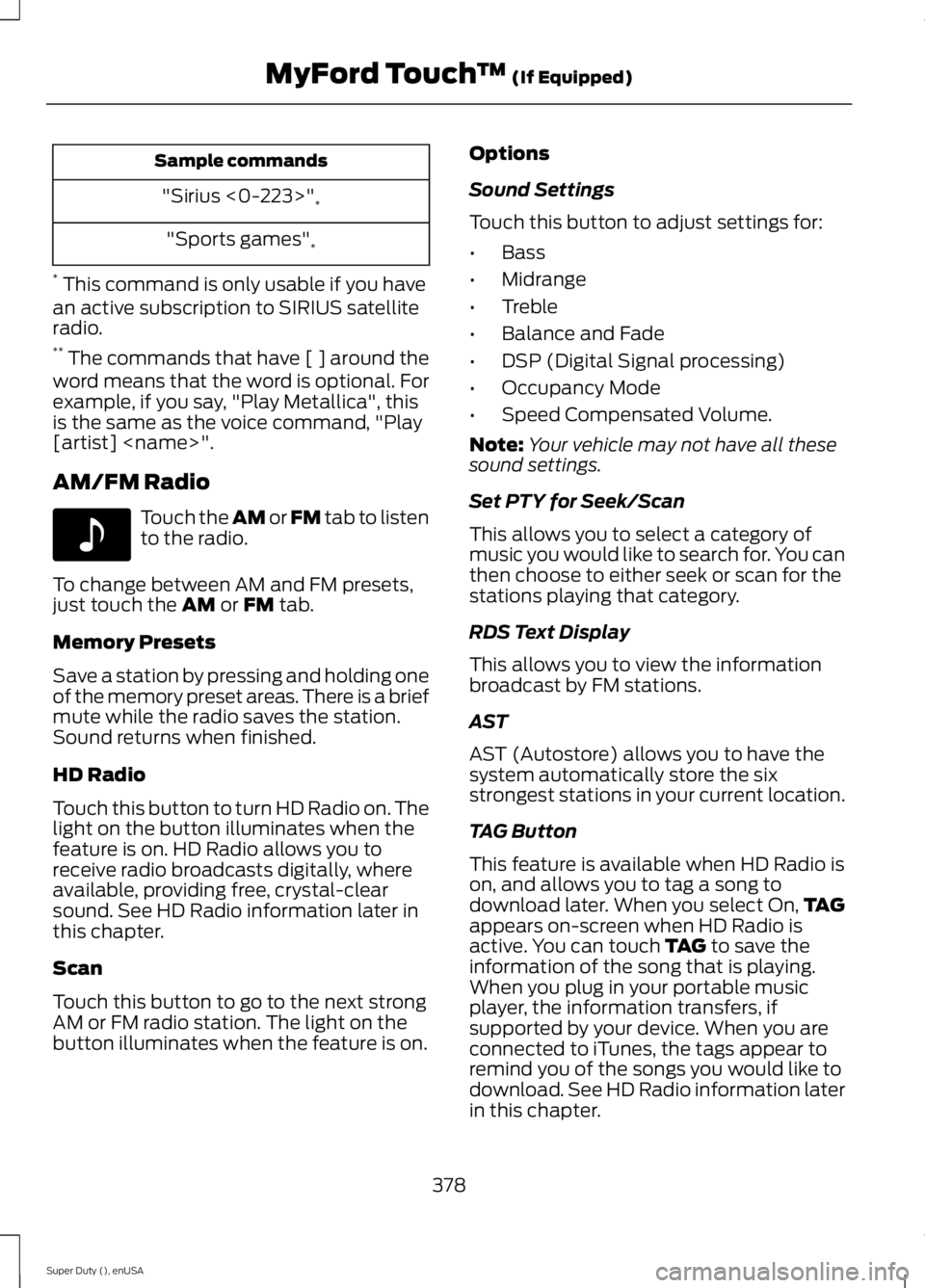 FORD F250 SUPER DUTY 2015  Owners Manual Sample commands
"Sirius <0-223>"*
"Sports games"*
* This command is only usable if you havean active subscription to SIRIUS satelliteradio.** The commands that have [ ] around theword 