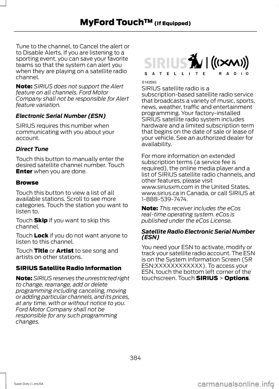 FORD F250 SUPER DUTY 2015  Owners Manual Tune to the channel, to Cancel the alert orto Disable Alerts. If you are listening to asporting event, you can save your favoriteteams so that the system can alert youwhen they are playing on a satell