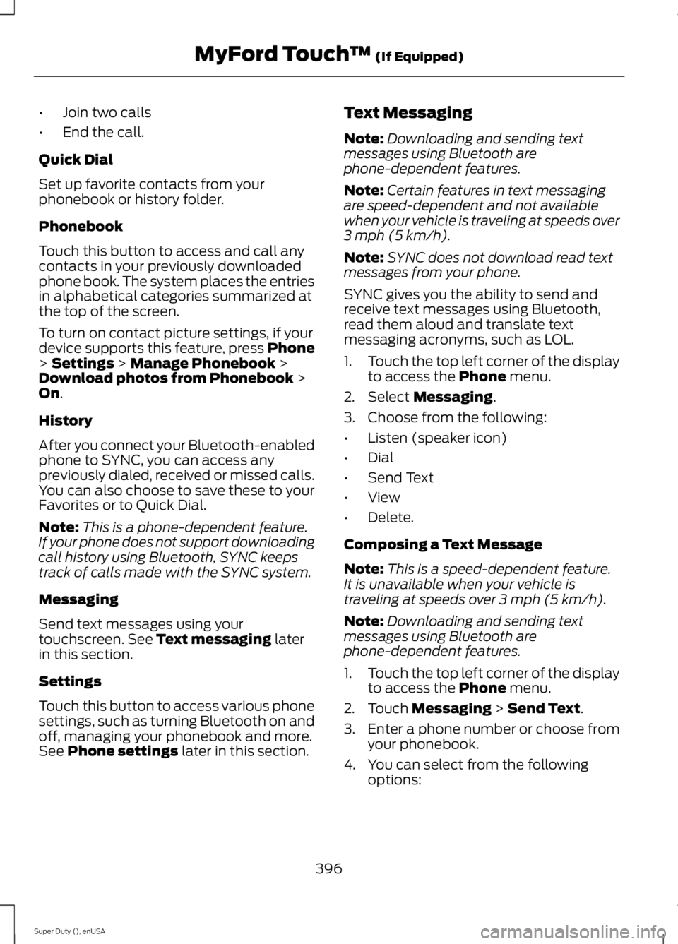 FORD F250 SUPER DUTY 2015 Owners Manual •Join two calls
•End the call.
Quick Dial
Set up favorite contacts from yourphonebook or history folder.
Phonebook
Touch this button to access and call anycontacts in your previously downloadedpho FORD F250 SUPER DUTY 2015 Owners Manual •Join two calls
•End the call.
Quick Dial
Set up favorite contacts from yourphonebook or history folder.
Phonebook
Touch this button to access and call anycontacts in your previously downloadedpho