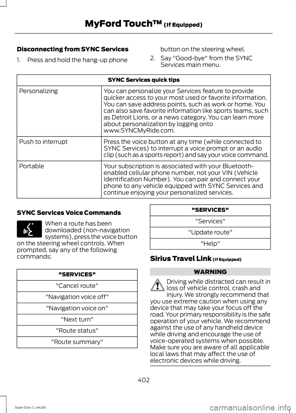 FORD F250 SUPER DUTY 2015  Owners Manual Disconnecting from SYNC Services
1. Press and hold the hang-up phone
button on the steering wheel.
2. Say "Good-bye" from the SYNCServices main menu.
SYNC Services quick tips
You can personali