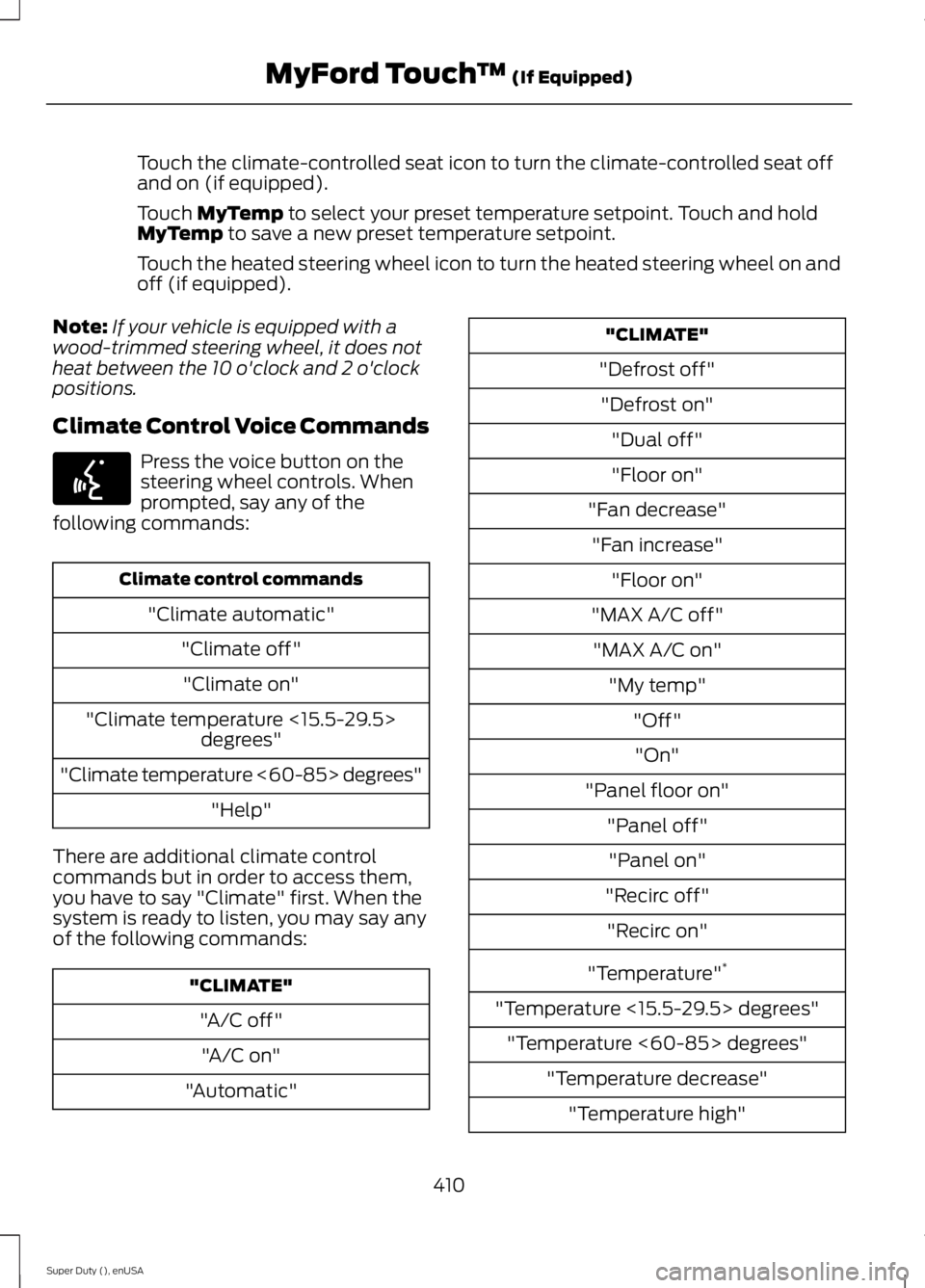 FORD F250 SUPER DUTY 2015 Owners Manual Touch the climate-controlled seat icon to turn the climate-controlled seat offand on (if equipped).
Touch MyTemp to select your preset temperature setpoint. Touch and holdMyTemp to save a new preset t FORD F250 SUPER DUTY 2015 Owners Manual Touch the climate-controlled seat icon to turn the climate-controlled seat offand on (if equipped).
Touch MyTemp to select your preset temperature setpoint. Touch and holdMyTemp to save a new preset t